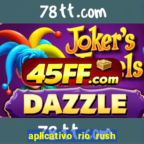 aplicativo rio rush paga mesmo